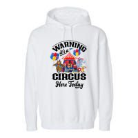 Warning It'S A Circus Here Today Carnival Birthday Party Garment-Dyed Fleece Hoodie