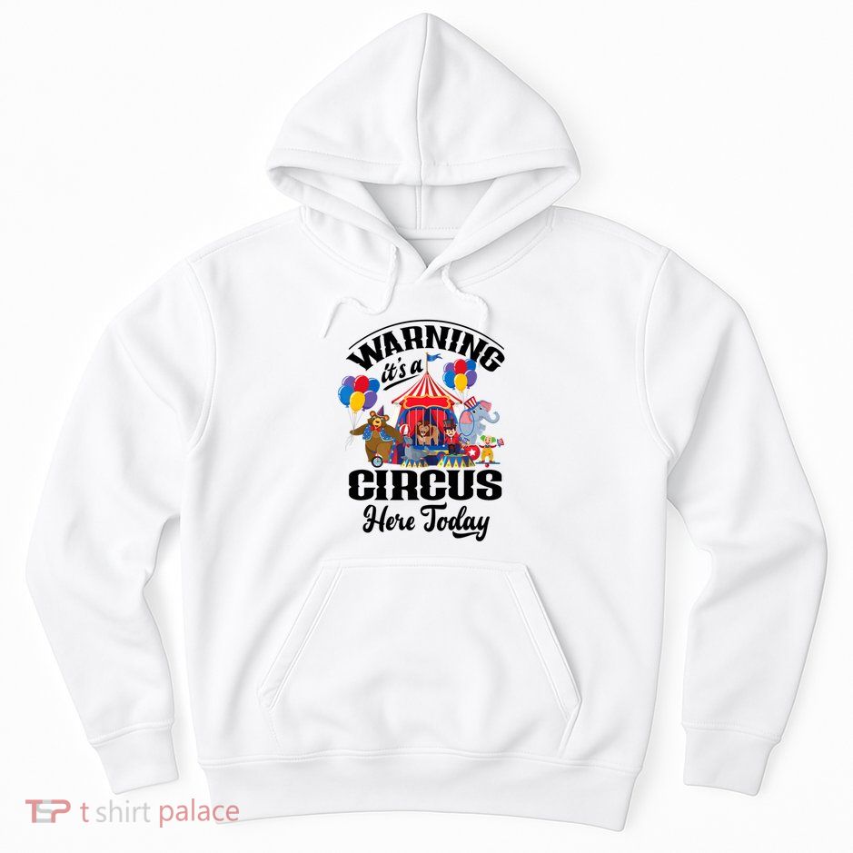 Warning It'S A Circus Here Today Carnival Birthday Party Hoodie
