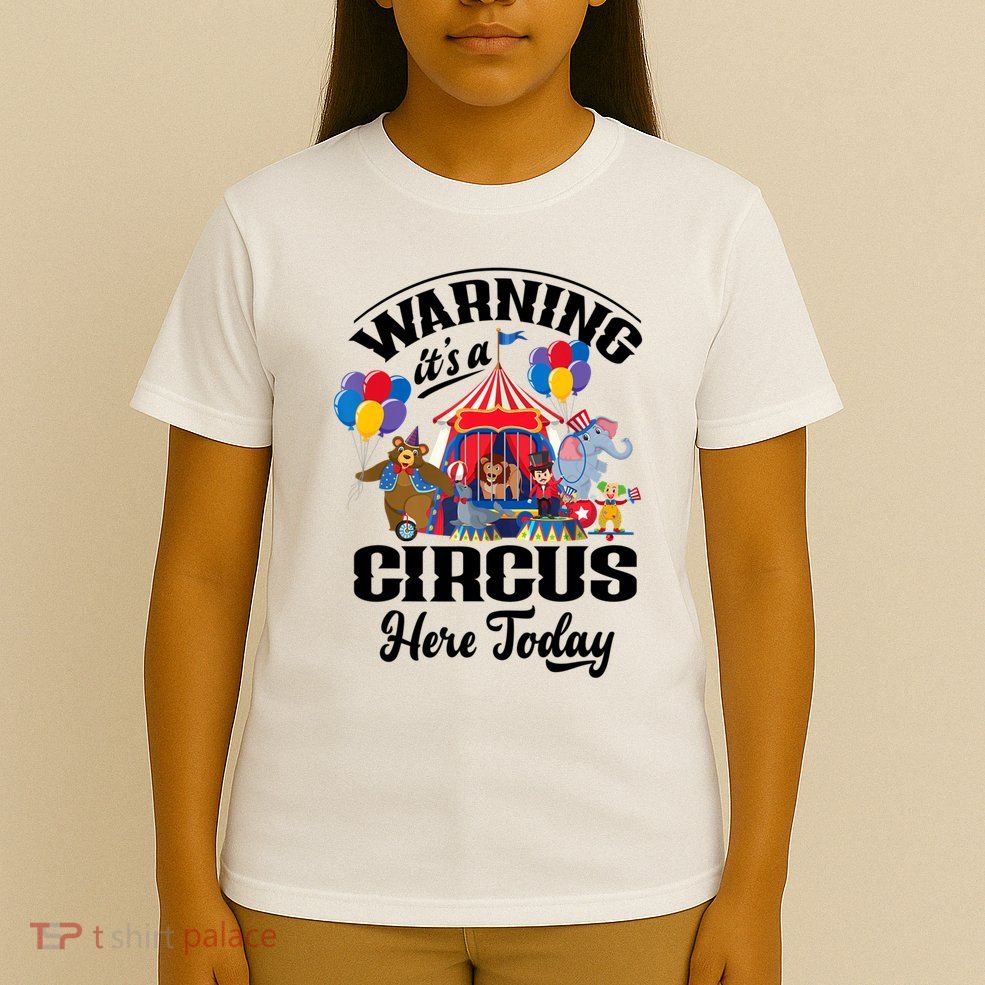 Warning It'S A Circus Here Today Carnival Birthday Party T-Shirt