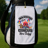 Warning It'S A Circus Here Today Carnival Birthday Party Golf Towel