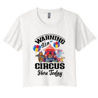 Warning It'S A Circus Here Today Carnival Birthday Party Women's Crop Top Tee