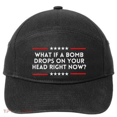What If A Bomb Drops On Your Head Right Now Trump Quote 7-Panel Snapback Hat