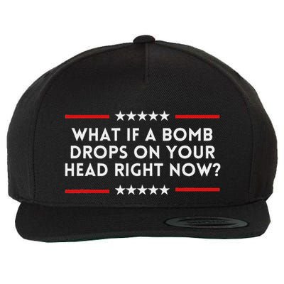 What If A Bomb Drops On Your Head Right Now Trump Quote Wool Snapback Cap