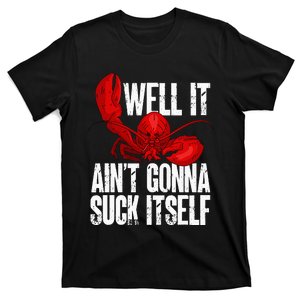 Well It Aint Gonna Suck Itself Lobster Seafood Lover T-Shirt