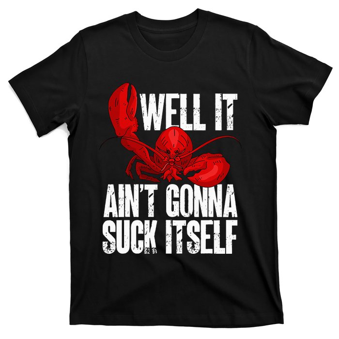 Well It Aint Gonna Suck Itself Lobster Seafood Lover T-Shirt