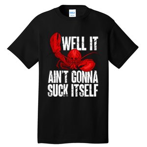 Well It Aint Gonna Suck Itself Lobster Seafood Lover Tall T-Shirt