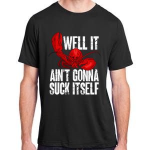 Well It Aint Gonna Suck Itself Lobster Seafood Lover Adult ChromaSoft Performance T-Shirt