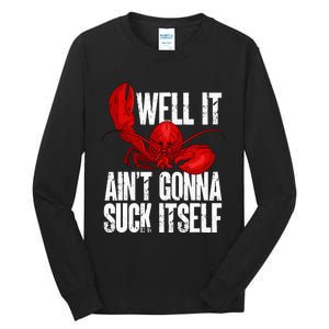 Well It Aint Gonna Suck Itself Lobster Seafood Lover Tall Long Sleeve T-Shirt