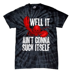 Well It Aint Gonna Suck Itself Lobster Seafood Lover Tie-Dye T-Shirt