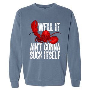 Well It Aint Gonna Suck Itself Lobster Seafood Lover Garment-Dyed Sweatshirt