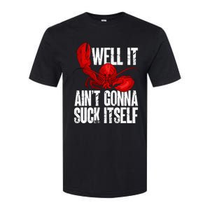 Well It Aint Gonna Suck Itself Lobster Seafood Lover Softstyle CVC T-Shirt