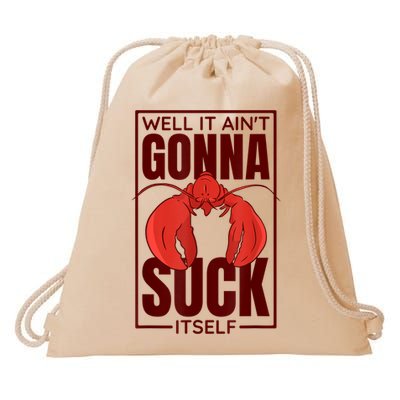 Well It AinT Gonna Suck Itself Cajun Crawfish Lover Drawstring Bag