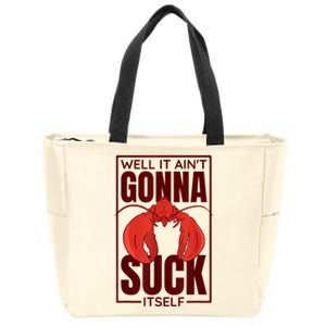 Well It AinT Gonna Suck Itself Cajun Crawfish Lover Zip Tote Bag