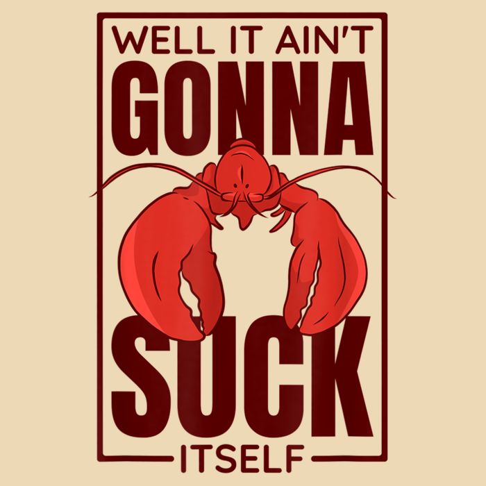 Well It AinT Gonna Suck Itself Cajun Crawfish Lover Zip Tote Bag