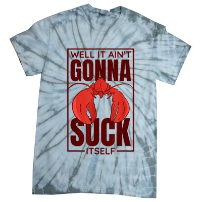 Well It AinT Gonna Suck Itself Cajun Crawfish Lover Tie-Dye T-Shirt