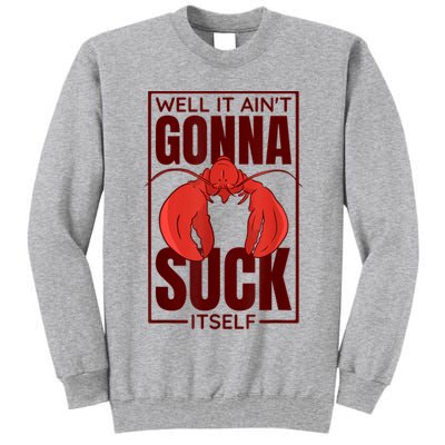 Well It AinT Gonna Suck Itself Cajun Crawfish Lover Tall Sweatshirt