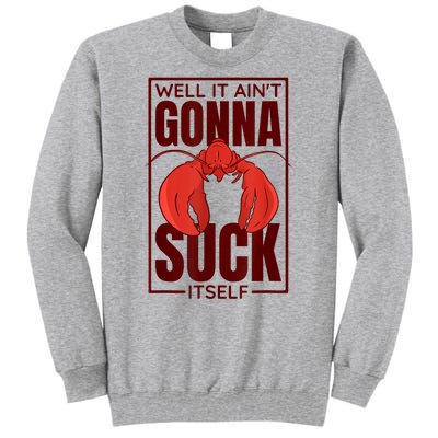 Well It AinT Gonna Suck Itself Cajun Crawfish Lover Tall Sweatshirt