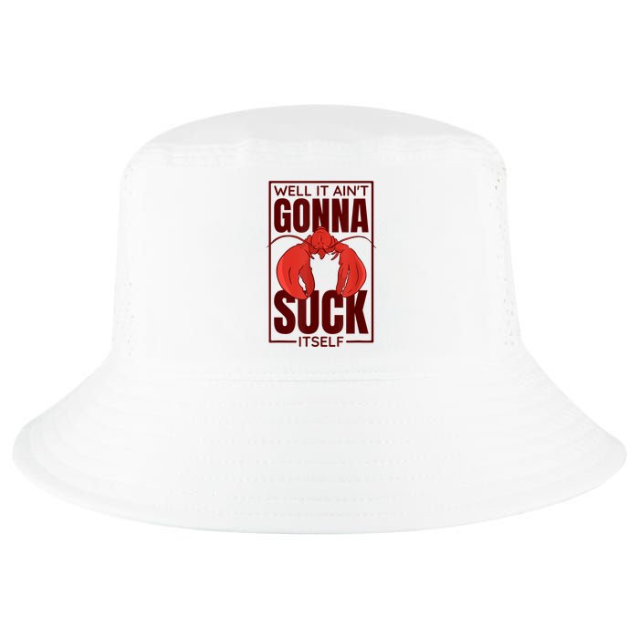 Well It AinT Gonna Suck Itself Cajun Crawfish Lover Cool Comfort Performance Bucket Hat