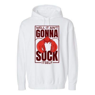 Well It AinT Gonna Suck Itself Cajun Crawfish Lover Garment-Dyed Fleece Hoodie