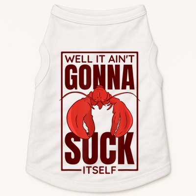 Well It AinT Gonna Suck Itself Cajun Crawfish Lover Doggie Tank
