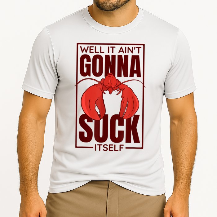 Well It AinT Gonna Suck Itself Cajun Crawfish Lover Performance Shirt