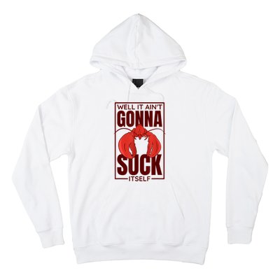 Well It AinT Gonna Suck Itself Cajun Crawfish Lover Hoodie