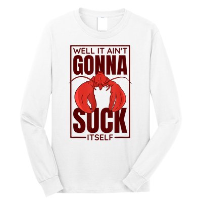 Well It AinT Gonna Suck Itself Cajun Crawfish Lover Long Sleeve Shirt