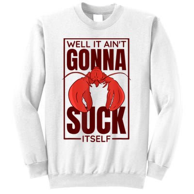 Well It AinT Gonna Suck Itself Cajun Crawfish Lover Sweatshirt
