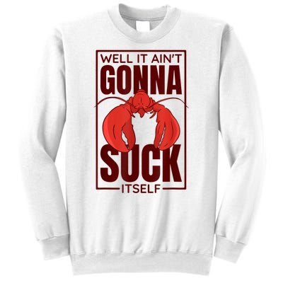 Well It AinT Gonna Suck Itself Cajun Crawfish Lover Sweatshirt