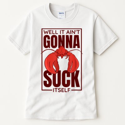 Well It AinT Gonna Suck Itself Cajun Crawfish Lover Tall T-Shirt