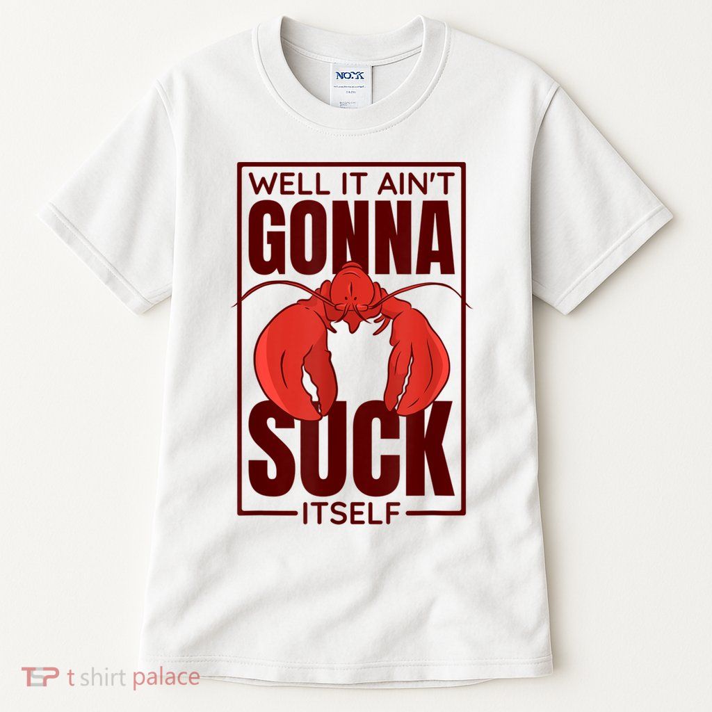 Well It AinT Gonna Suck Itself Cajun Crawfish Lover Tall T-Shirt