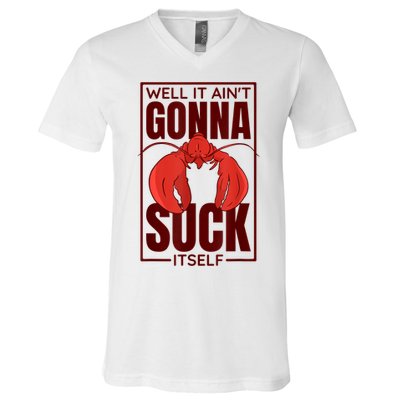 Well It AinT Gonna Suck Itself Cajun Crawfish Lover V-Neck T-Shirt