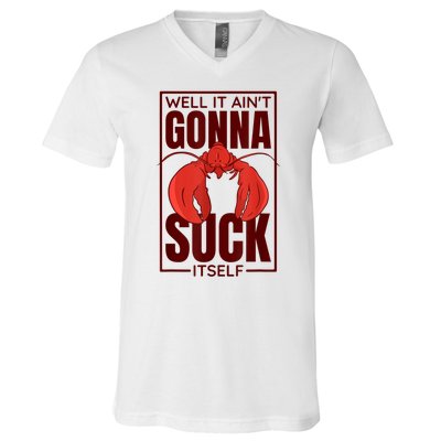 Well It AinT Gonna Suck Itself Cajun Crawfish Lover V-Neck T-Shirt