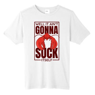 Well It AinT Gonna Suck Itself Cajun Crawfish Lover Tall Fusion ChromaSoft Performance T-Shirt