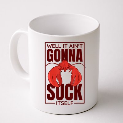 Well It AinT Gonna Suck Itself Cajun Crawfish Lover Mug