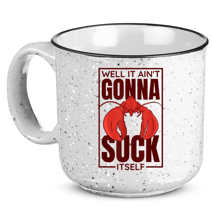 Well It AinT Gonna Suck Itself Cajun Crawfish Lover 15oz Campfire Ceramic Mug