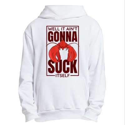 Well It AinT Gonna Suck Itself Cajun Crawfish Lover Urban Pullover Hoodie