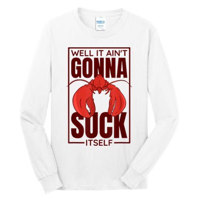 Well It AinT Gonna Suck Itself Cajun Crawfish Lover Tall Long Sleeve T-Shirt