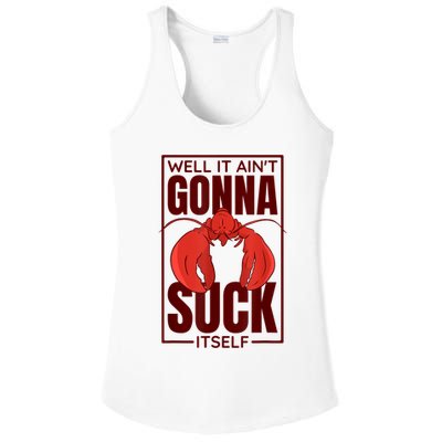 Well It AinT Gonna Suck Itself Cajun Crawfish Lover Ladies PosiCharge Competitor Racerback Tank