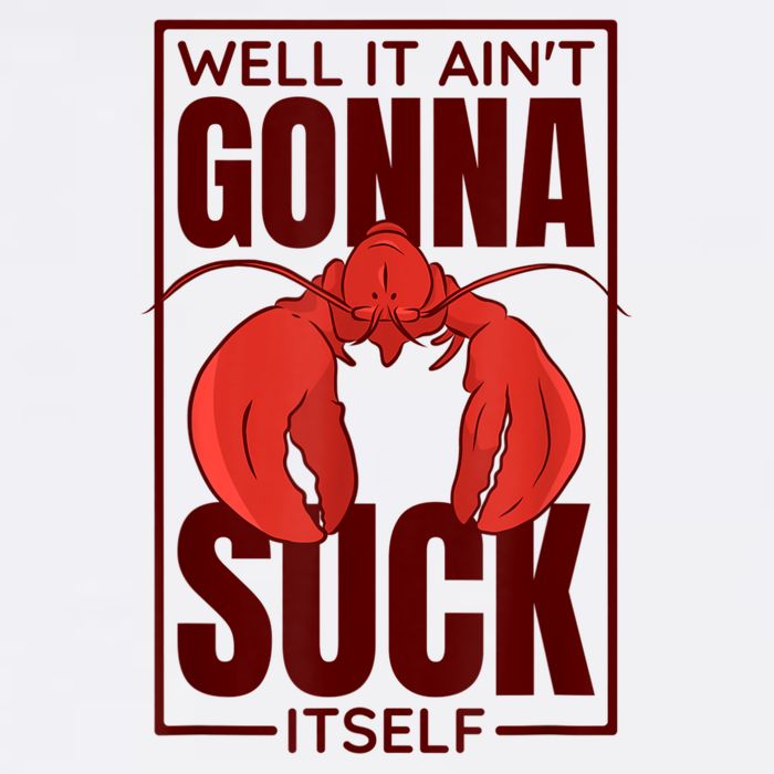 Well It AinT Gonna Suck Itself Cajun Crawfish Lover Poster