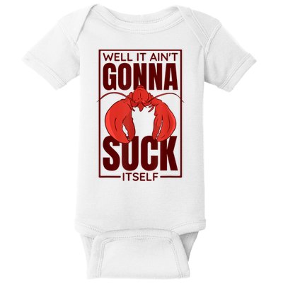 Well It AinT Gonna Suck Itself Cajun Crawfish Lover Baby Bodysuit