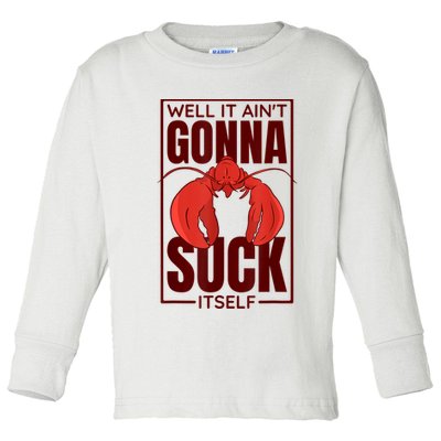 Well It AinT Gonna Suck Itself Cajun Crawfish Lover Toddler Long Sleeve Shirt