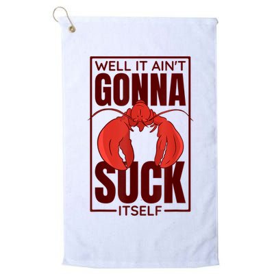 Well It AinT Gonna Suck Itself Cajun Crawfish Lover Golf Towel