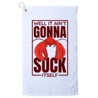 Well It AinT Gonna Suck Itself Cajun Crawfish Lover Golf Towel