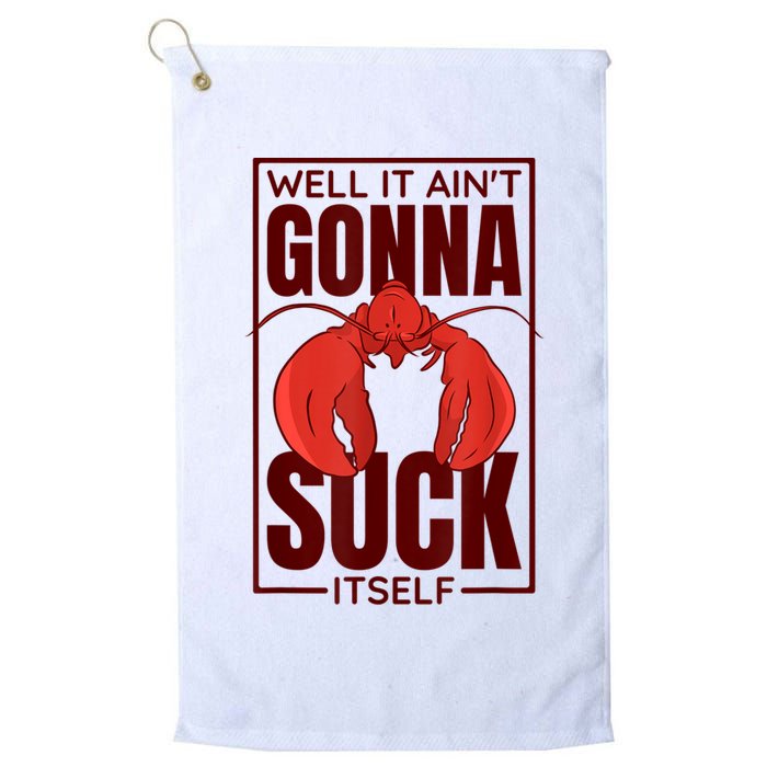 Well It AinT Gonna Suck Itself Cajun Crawfish Lover Golf Towel