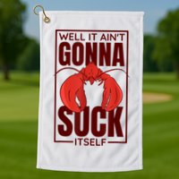 Well It AinT Gonna Suck Itself Cajun Crawfish Lover Golf Towel