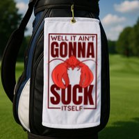 Well It AinT Gonna Suck Itself Cajun Crawfish Lover Golf Towel