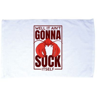 Well It AinT Gonna Suck Itself Cajun Crawfish Lover Microfiber Hand Towel