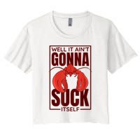 Well It AinT Gonna Suck Itself Cajun Crawfish Lover Women's Crop Top Tee