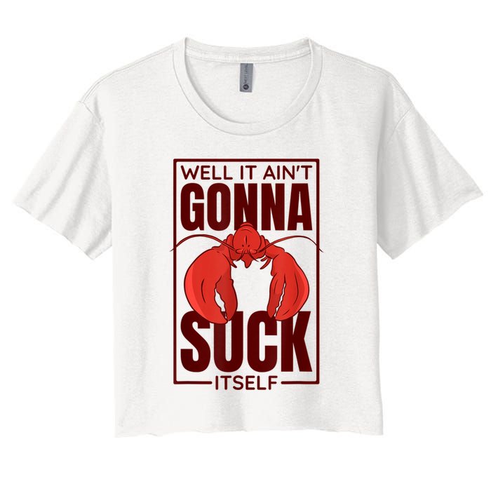 Well It AinT Gonna Suck Itself Cajun Crawfish Lover Women's Crop Top Tee